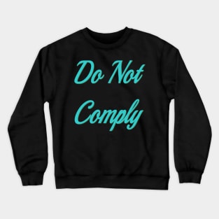 Do not comply Crewneck Sweatshirt